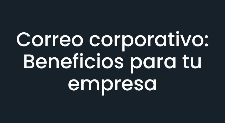 La importancia del correo corporativo